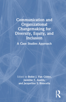 Hardcover Communication and Organizational Changemaking for Diversity, Equity, and Inclusion: A Case Studies Approach Book