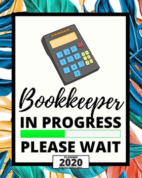 Paperback Bookkeeper In Progress Please Wait: 2020 Planner For Bookkeeper, 1-Year Daily, Weekly And Monthly Organizer With Calendar, Appreciation Gift For Bookk Book