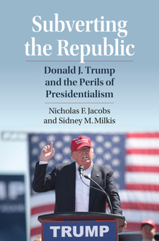 Paperback Subverting the Republic: Donald J. Trump and the Perils of Presidentialism Book