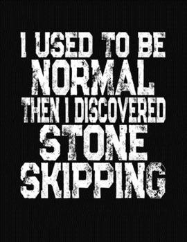 Paperback I Used To Be Normal Then I Discovered Stone Skipping: College Ruled Composition Notebook Book