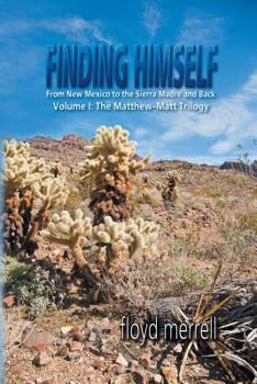 Paperback Finding Himself: From New Mexico to the Sierra Madre and Back-Volume I: The Matthew-Matt Trilogy Book