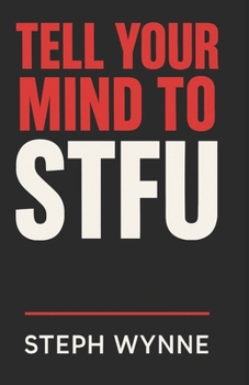 Paperback Tell Your Mind To STFU: Stop Negative Thoughts, Kill Self-Doubt, and Take Back Your Life Like a F-ing Boss! Book