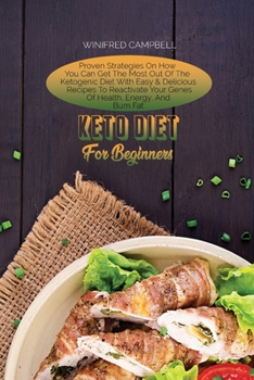 Paperback Keto Diet For Beginners: Proven Strategies On How You Can Get The Most Out Of The Ketogenic Diet With Easy & Delicious Recipes To Reactivate Yo Book