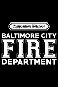 Composition Notebook: Baltimore City Fire Department Maryland Firefighter  Journal/Notebook Blank Lined Ruled 6x9 100 Pages