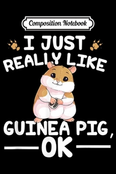 Paperback Composition Notebook: I Just Really Like Guinea Pigs Ok Funny Themed Love Journal/Notebook Blank Lined Ruled 6x9 100 Pages Book