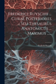 Paperback Frederici Ruyschii ... Curae Posteriores Seu Thesaurus Anatomicus ... Maximus ...... [Latin] Book