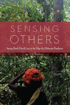 Hardcover Sensing Others: Voicing Batek Ethical Lives at the Edge of a Malaysian Rainforest Book