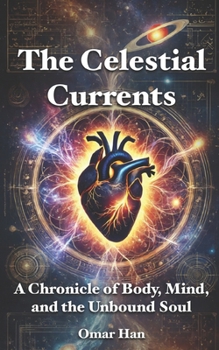 Paperback The Celestial Currents: A Chronicle of Body, Mind, and the Unbound Soul Book