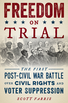 Paperback Freedom on Trial: The First Post-Civil War Battle Over Civil Rights and Voter Suppression Book