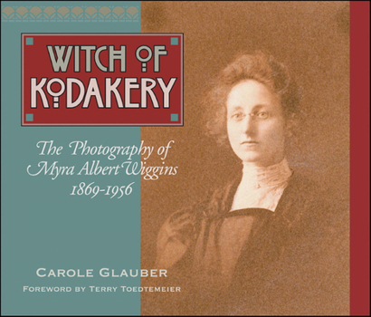 Paperback The Witch of Kodakery: The Photography of Myra Albert Wiggins, 1869-1956 Book