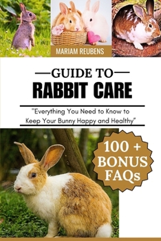 Paperback Guide to Rabbit Care: "Everything You Need to Know to Keep Your Bunny Happy and Healthy" Book