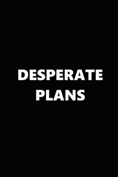 Paperback 2020 Daily Planner Funny Humorous Desperate Plans 388 Pages: 2020 Planners Calendars Organizers Datebooks Appointment Books Agendas Book
