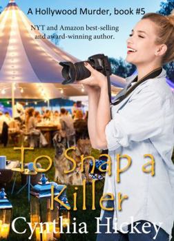 To Snap a Killer - Book #5 of the A Hollywood Murder