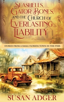Seashells, Gator Bones, and the Church of Everlasting Liability: Stories from a Small Florida Town in the 1930s