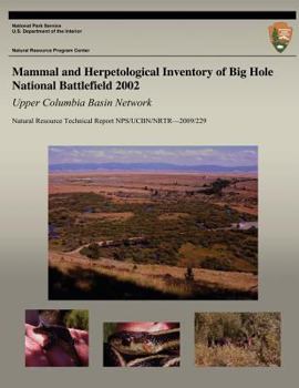 Paperback Mammal and Herpetological Inventory of Big Hole National Battlefield 2002: Upper Columbia Basin Network: Natural Resource Technical Report NPS/UCBN/NR Book