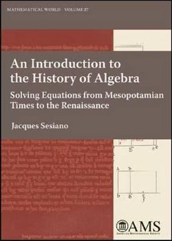 Paperback An Introduction to the History of Algebra: Solving Equations from Mesopotamian Times to the Renaissance Book