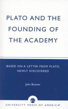 Paperback Plato and the Founding of the Academy: Based on a Letter from Plato, newly discovered Book
