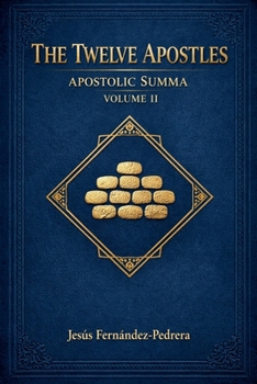 The Twelve Apostles. Apostolic Summa. Volume II (Encyclopedic Treatise on the Apostolic College)