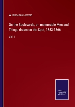 Paperback On the Boulevards, or, memorable Men and Things drawn on the Spot, 1853-1866: Vol. I Book