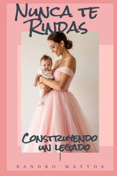 Paperback Nunca te rindas: Construyendo un legado [Spanish] Book