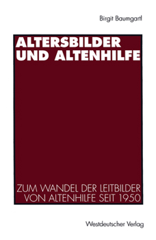 Paperback Altersbilder Und Altenhilfe: Zum Wandel Der Leitbilder Von Altenhilfe Seit 1950 [German] Book