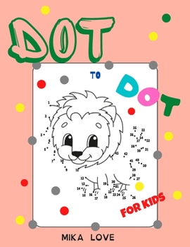 Paperback Dot to Dot: Connect the Dots, Connect the Dots Workbook - Ages 3-4-6-8, Challenging and Fun Dot to Dot for Kids, Boys & Girls Conn Book