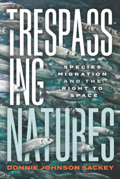 Paperback Trespassing Natures: Species Migration and the Right to Space Book