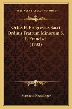 Paperback Ortus Et Progressus Sacri Ordinis Fratrum Minorum S. P. Francisci (1732) [Latin] Book
