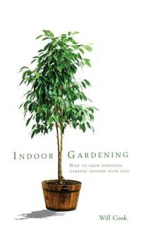 Paperback Indoor Gardening: How to Grow Gorgeous Gardens Indoors with Ease Book