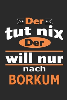 Der tut nix Der will nur nach Borkum: Notizbuch mit 110 Seiten, ebenfalls Nutzung als Dekoration in Form eines Schild bzw. Poster möglich (German Edition)