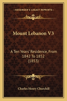 Paperback Mount Lebanon V3: A Ten Years' Residence, From 1842 To 1852 (1853) Book