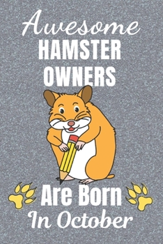 Awesome Hamster Owners Are Born In October: Hamster gifts. This Hamster Notebook / Hamster journal has a cool cover. It is 6x9in size with 110+ lined ... Hamster lover gifts. Hamster presents.