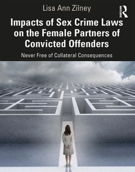 Paperback Impacts of Sex Crime Laws on the Female Partners of Convicted Offenders: Never Free of Collateral Consequences Book