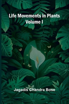 Life Movements in Plants (Volume I)