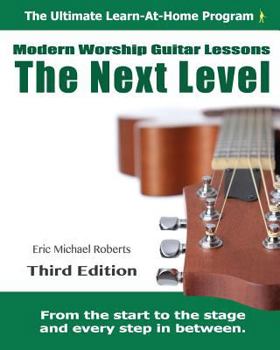 Paperback Next Level Modern Worship Guitar Lessons: Third Edition Next Level Learn-at-Home Lesson Course Book for the 8 Chords100 Songs Worship Guitar Program Book