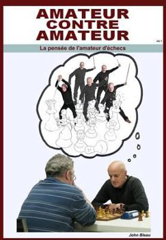 Paperback Amateur contre amateur: La pensée du joueur d'échecs [French] Book