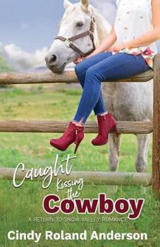 Caught Kissing the Cowboy: A Return to Snow Valley Romance - Book  of the Return to Snow Valley Romance