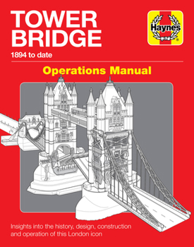 Hardcover Tower Bridge Operations Manual: 1894 to Date - Insights Into the History, Design, Construction and Operation of This London Icon Book