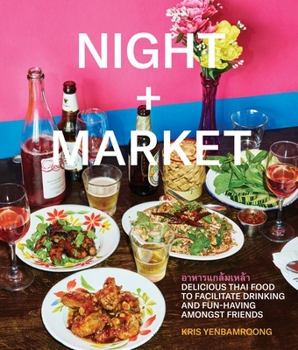 Hardcover Night + Market: Delicious Thai Food to Facilitate Drinking and Fun-Having Amongst Friends a Cookbook Book