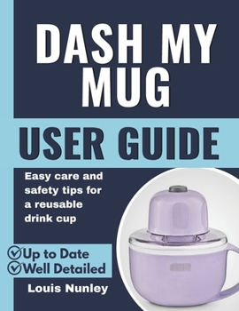 Paperback Dash My Mug User Guide: Easy care and safety tips for a reusable drink cup Book
