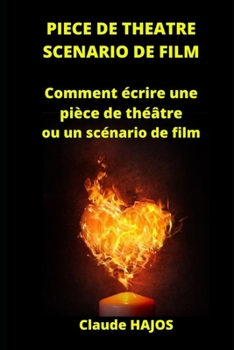 Paperback Piece de Theatre - Scenario de Film: Comment écrire une pièce de théâtre ou un scénario de film [French] Book