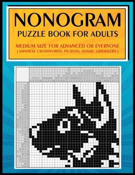 Paperback Nonogram Puzzle Book for Adults: Medium Size for Advanced or Everyone ( Japanese Crosswords; Picross; Hanjie; Griddlers ) Book