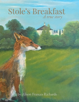 Stole's Breakfast: A true story of a fox, a family, and the kindness that keeps everyone safe