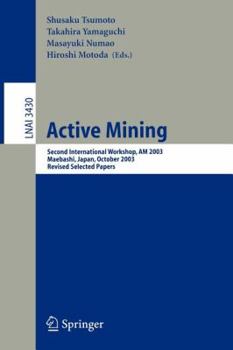 Paperback Active Mining: Second International Workshop, Am 2003, Maebashi, Japan, October 28, 2003, Revised Selected Papers Book