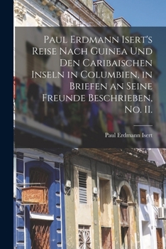 Paperback Paul Erdmann Isert's Reise nach Guinea und den caribaischen Inseln in Columbien, in Briefen an seine Freunde beschrieben, No. II. [German] Book