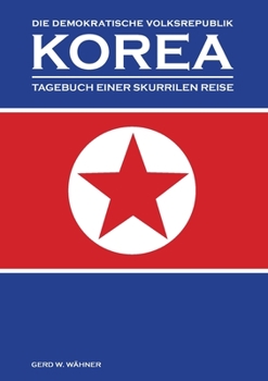 Paperback Die Demokratische Volksrepublik KOREA: Tagebuch einer skurrilen Reise [German] Book