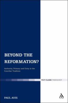 Paperback Beyond the Reformation?: Authority, Primacy and Unity in the Conciliar Tradition Book