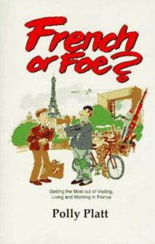 Paperback French or Foe?: Getting the Most Out of Visiting, Living and Working in France Book