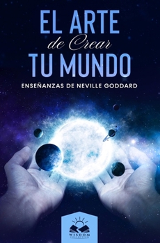 Paperback El Arte de Crear tu Mundo: Ense?anzas de Neville Goddard [Spanish] Book