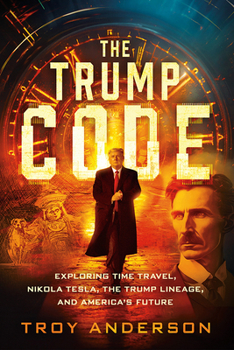 Paperback The Trump Code: Exploring Time Travel, Nikola Tesla, the Trump Lineage, and America's Future Book